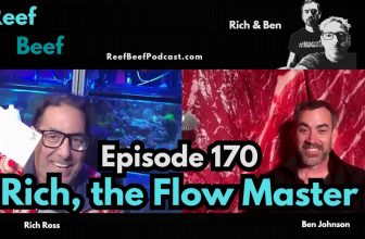Rich, the Flow Master – Episode 170 – Reef Beef Podcast
