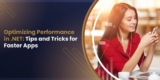 Optimizing Performance in .NET: Tips and Tricks for Faster Apps